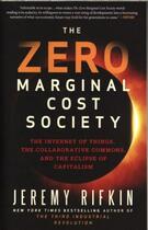 Couverture du livre « THE ZERO MARGINAL COST SOCIETY - THE INTERNET OF THINGS, THE COLLABORATIVE COMMONS, AND THE ECLIPSE OF » de Jeremy Rifkin aux éditions 