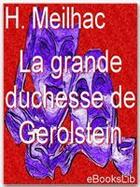 Couverture du livre « La grande duchesse de Gerolstein » de Henri Meilhac aux éditions Ebookslib