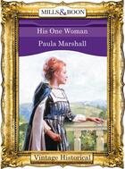 Couverture du livre « His One Woman (Mills & Boon Historical) (The Dilhorne Dynasty - Book 3 » de Paula Marshall aux éditions Mills & Boon Series
