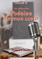 Couverture du livre « Les cahiers des poésies de mon coeur t.6 : poèmes à chanter » de R. Lionel aux éditions Lulu