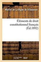 Couverture du livre « Elements de droit constitutionnel francais » de La Bigne De Villeneu aux éditions Hachette Bnf