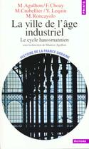 Couverture du livre « La ville de l'age industriel. le cycle haussmannien » de Maurice Agulhon aux éditions Points