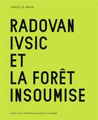 Couverture du livre « Radovan Ivsic et la forêt insoumise » de Annie Le Brun aux éditions Gallimard