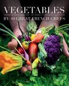 Couverture du livre « Vegetables by forty great french chefs » de Patrick Mikanowski aux éditions Flammarion