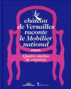 Couverture du livre « Le château de Versailles raconte le Mobilier national ; quatre siècles de création » de  aux éditions Skira Paris