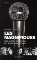 Couverture du livre « Les magnifiques ; une autre histoire de la chanson française » de Nicolas Crousse aux éditions Flammarion