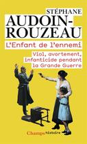 Couverture du livre « L'enfant de l'ennemi ; viol, avortement, infanticide pendant la Grande Guerre » de Stephane Audoin-Rouzeau aux éditions Flammarion