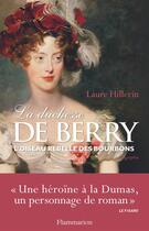 Couverture du livre « La Duchesse de Berry ; l'oiseau rebelle des bourbons » de Laure Hillerin aux éditions Flammarion