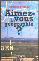 Couverture du livre « Aimez-vous la géographie ? » de Armand Fremont aux éditions Flammarion