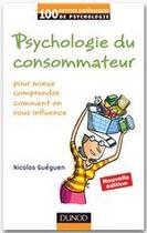 Couverture du livre « Psychologie du consommateur ; pour mieux comprendre comment on vous influence (2e édition) » de Nicolas Gueguen aux éditions Dunod