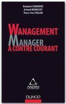 Couverture du livre « Management ; manager à contre courant » de Benjamin Chaminade et Armand Mennechet et Pierre-Yves Poulain aux éditions Dunod