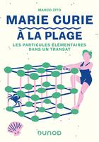 Couverture du livre « Marie Curie à la plage : les particules élémentaires dans un transat » de Marco Zito aux éditions Dunod