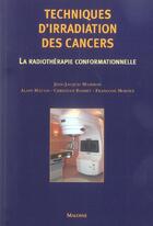 Couverture du livre « Techniques d'irradiation des cancers 2e ed. (2e édition) » de Mazeron J.-J. M A. aux éditions Maloine