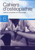Couverture du livre « CAHIERS D'OSTEOPATHIE Tome 6 : traitement ostéopathique des lombosciatalgies » de A. Chantepie et Perot aux éditions Maloine