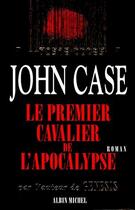 Couverture du livre « Le Premier Cavalier De L'Apocalypse » de John Case aux éditions Albin Michel