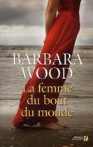 Couverture du livre « La femme du bout du monde » de Barbara Wood aux éditions Presses De La Cite
