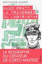 Couverture du livre « Hugo Pratt ; la traversée du labyrinthe » de Jean-Claude Guilbert aux éditions Plon