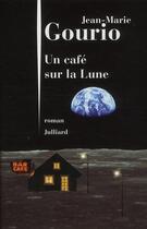 Couverture du livre « Un café sur la lune » de Jean-Marie Gourio aux éditions Julliard