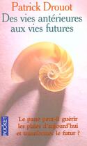 Couverture du livre « Des Vies Anterieures Aux Vies Futures » de Patrick Drouot aux éditions Pocket