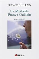 Couverture du livre « La méthode France Guillain ; vivez équilibré ! » de France Guillain aux éditions Rocher