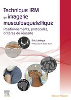 Couverture du livre « Technique IRM en imagerie musculosquelettique : positionnements, protocoles, critères de réussite » de Eric Leveque aux éditions Elsevier-masson