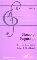 Couverture du livre « Niccolo Paganini, le romantique italien » de Xavier Rey aux éditions Editions L'harmattan