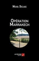 Couverture du livre « Opération Marrakech » de Michel Declaus aux éditions Editions Du Net
