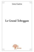 Couverture du livre « Le grand toboggan » de Léon Guérin aux éditions Edilivre