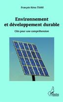 Couverture du livre « Environnement et développement durable ; clés pour une compréhension » de Francois-Keou Tiani aux éditions Editions L'harmattan