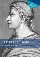 Couverture du livre « Le roman d'Ovide » de Jacques Paradoms aux éditions Mon Petit Editeur