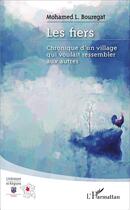 Couverture du livre « Les fiers ; chronique d'un village qui voulait ressembler aux autres » de Mohamed L. Bouregat aux éditions L'harmattan