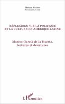 Couverture du livre « Réflexions sur la politique et culture en Amérique latine ; Marcos Garcia de la Huerta, lectures et délecteures » de Cecilia Sanchez et Marcos Aguirre aux éditions L'harmattan