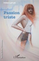 Couverture du livre « Passion triste » de Irène Lurçat aux éditions L'harmattan
