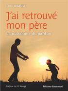 Couverture du livre « J'ai retrouvé mon père ; la puissance du pardon » de Eric Libault aux éditions Emmanuel