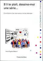 Couverture du livre « S'il te plaît, dessine-moi une série... contributions des internautes et séries télévisées » de Anne-Sophie Beliard aux éditions Presses De L'ecole Des Mines