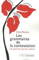 Couverture du livre « Les grammaires de la contestation ; un guide de la gauche radicale » de Irene Pereira aux éditions La Decouverte