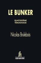 Couverture du livre « Le bunker, quatorzième témoignage » de Nicolas Brulebois aux éditions Jacques Flament