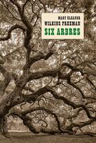 Couverture du livre « Six arbres » de Mary Eleanor Wilkins Freeman aux éditions Finitude