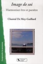 Couverture du livre « Image de soi ; harmoniser être et paraître » de Chantal De Mey-Guillard aux éditions Chronique Sociale