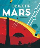 Couverture du livre « Objectif mars ; tout ce qu'il faut savoir pour ta future mission vers la planète rouge ! » de Colin Stuart aux éditions Kimane