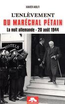 Couverture du livre « L'enlèvement du Maréchal Pétain : la nuit allemande, 20 août 1944 » de Xavier Aiolfi aux éditions Regi Arm