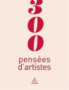 Couverture du livre « 300 pensées d'artistes » de Alain Flaumorghadel aux éditions Papier Cadeau