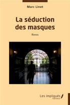 Couverture du livre « La séduction des masques » de Marc Linet aux éditions Les Impliques