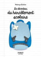 Couverture du livre « Le décodeur du harcèlement scolaire » de Noemya Grohan aux éditions First