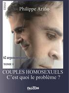 Couverture du livre « Couples homosexuels Tome I : C'est quoi le problème ? TOME I » de Philippe Arino aux éditions Falcon Editions
