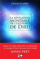 Couverture du livre « La révélation mondiale de l'existence de dieu » de Francis Apra aux éditions M+ Editions