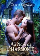 Couverture du livre « Au nom de l'harmonie, l'intégrale : fantasy urbaine - romance paranormale - bit-lit » de Olivia Sunway aux éditions Editions Temporelles