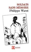Couverture du livre « Soldats sans mémoire » de Philippe Waret aux éditions Gilles Guillon