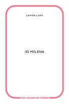 Couverture du livre « Si Milena » de Lembe Lokk aux éditions Aux Cailloux Des Chemins