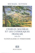 Couverture du livre « BB n°25 - Charles Maurras et les catholiques français 1890-1914 - Nationalisme et positivisme » de Sutton Michael aux éditions Beauchesne